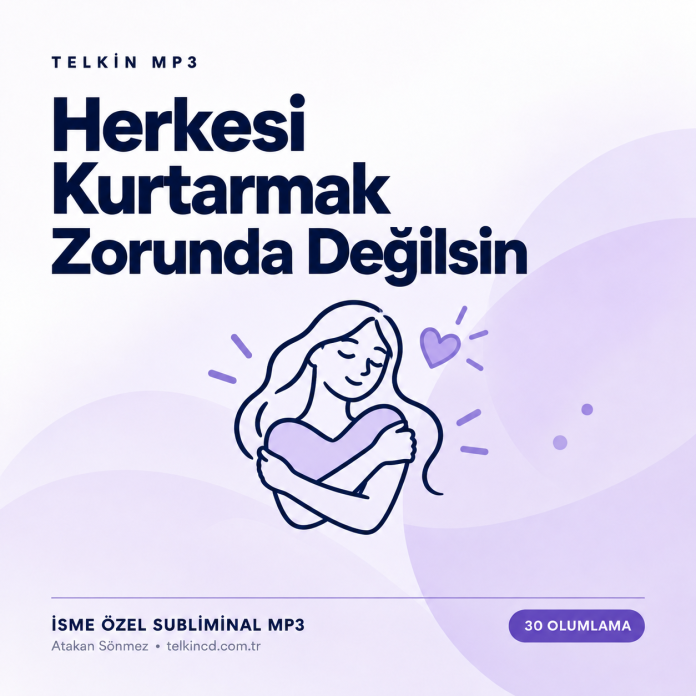 Herkesi Kurtarmak Zorunda Değilsin | 30 Olumlamalı İsme Özel Telkin MP3 — Kapak Herkesi Kurtarmak Zorunda Değilsin | 30 Olumlamalı İsme Özel Telkin MP3